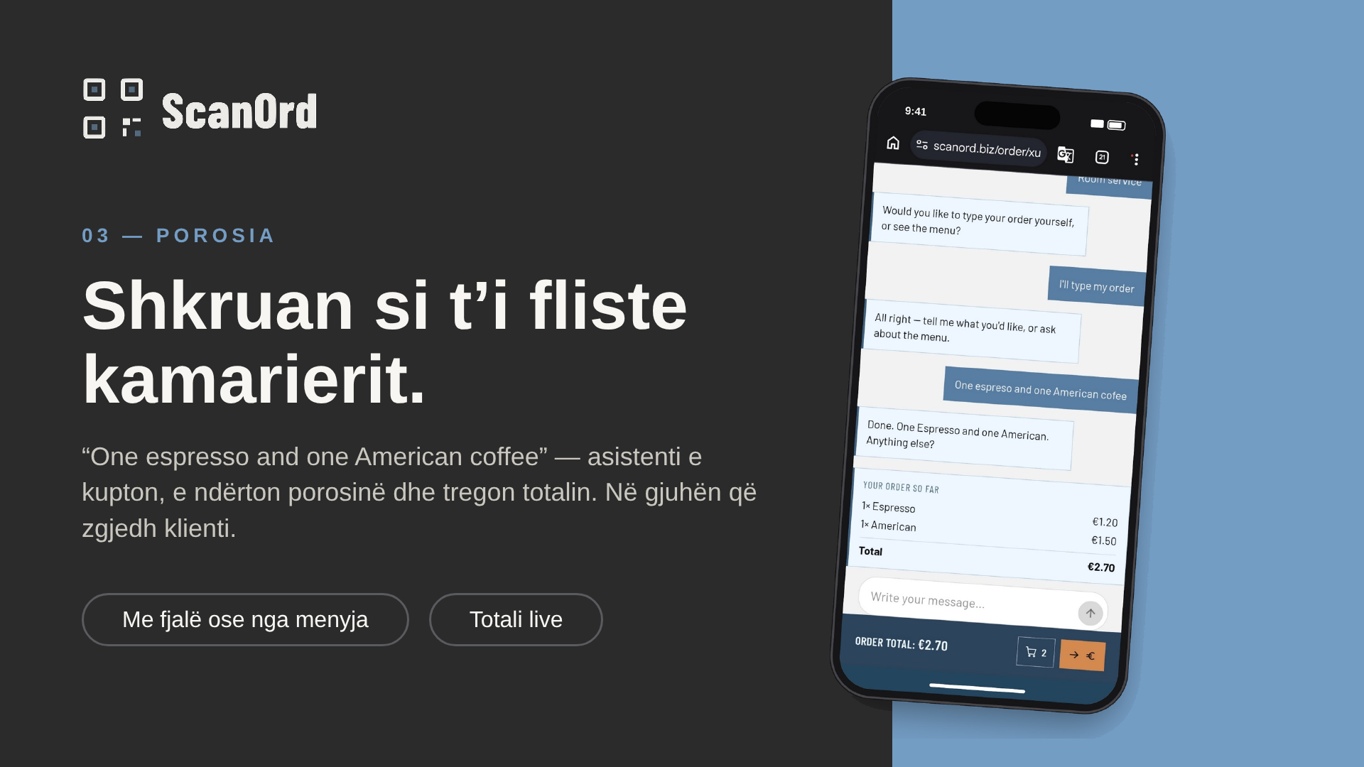 Porosia: klienti shkruan si t'i fliste kamarierit. "One espresso and one American coffee", dhe asistenti e kupton, e ndërton porosinë dhe tregon totalin, në gjuhën që zgjedh klienti.